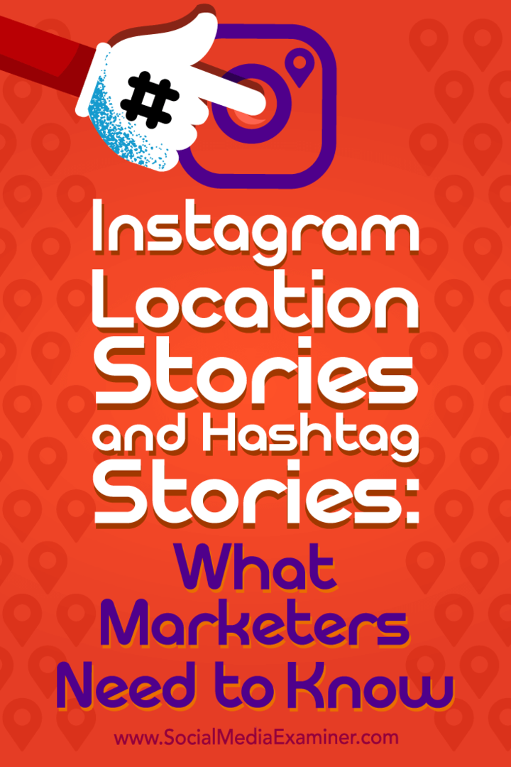 Истории за местоположението в Instagram и Hashtag Stories: Какво трябва да знаят маркетолозите от Jenn Herman в Social Media Examiner.