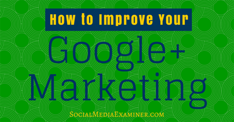 подобряване на Google + маркетинг