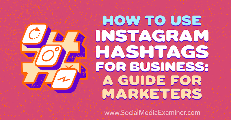 Как да използвам Instagram Hashtags за бизнес: Ръководство за маркетолози от Jenn Herman на Social Media Examiner.