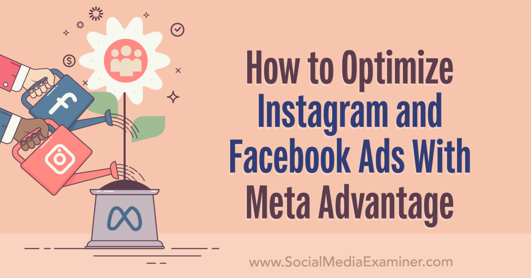 Как да оптимизирате рекламите в Instagram и Facebook с Meta Advantage: Social Media Examiner
