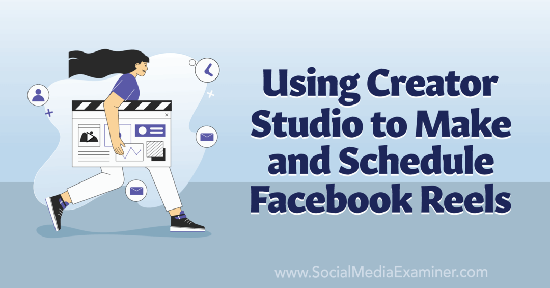 Използване на Creator Studio за създаване и планиране на Facebook Reels-Social Media Examiner