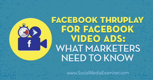 Facebook ThruPlay за видеореклами във Facebook: Какво трябва да знаят маркетолозите от Аманда Робинсън в Social Media Examiner.
