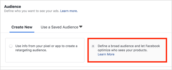 В раздела Аудитория изберете Дефиниране на широка аудитория и оставете Facebook да оптимизира кой вижда вашите продукти.