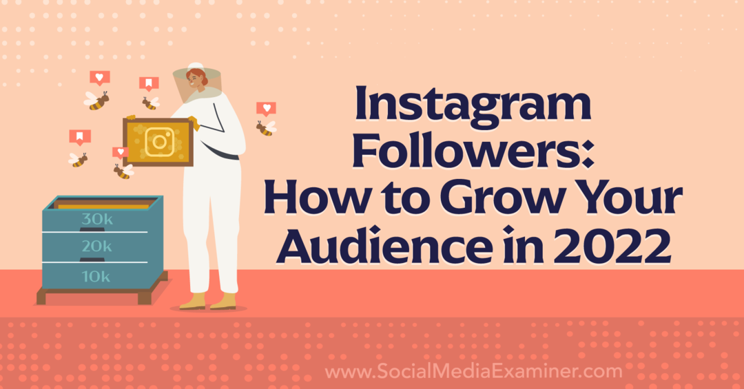 Последователи в Instagram: Как да увеличите аудиторията си през 2022 г. - Social Media Examiner