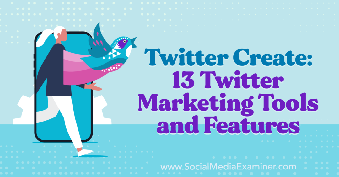 Създаване на Twitter: 13 маркетингови инструменти и функции на Twitter - Изследовател на социални медии