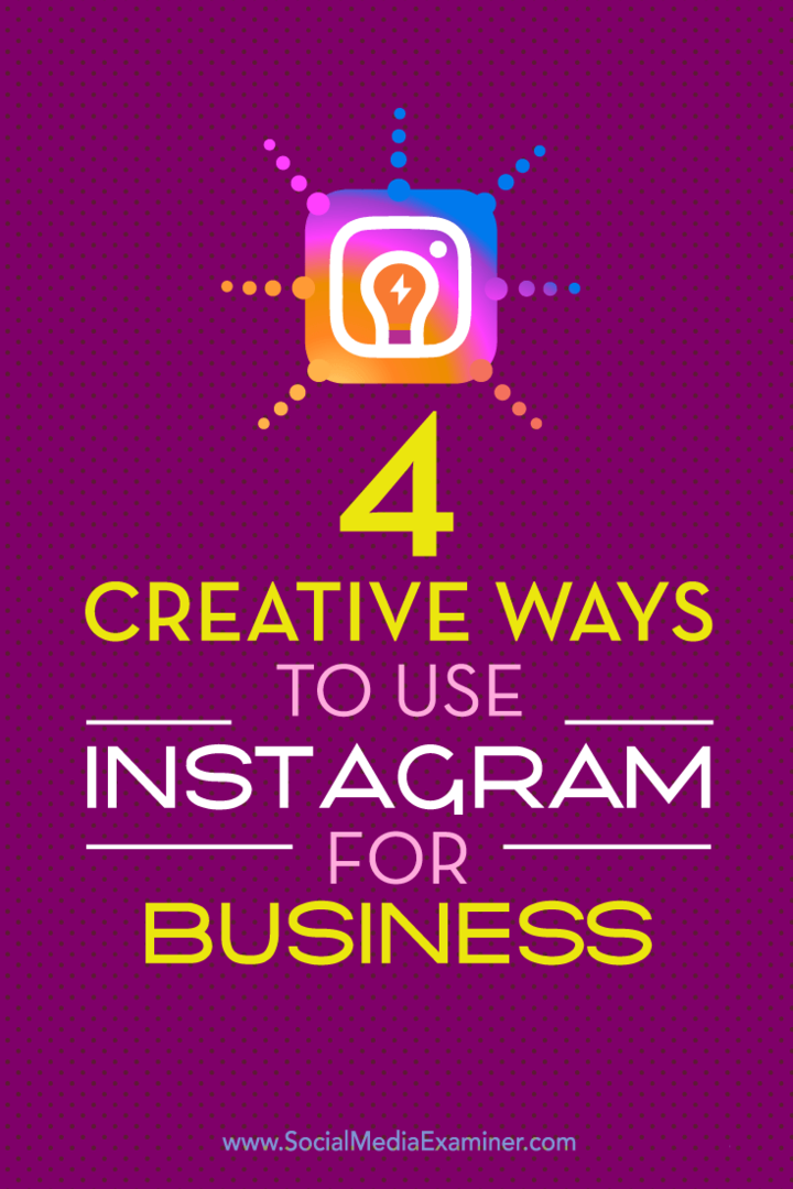 Съвети за четири уникални начина да подчертаете бизнеса си в Instagram.