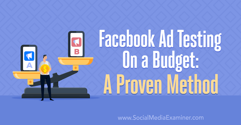 Facebook Ad Testing on a Budget: Доказан метод от Tara Zirker на Social Media Examiner.