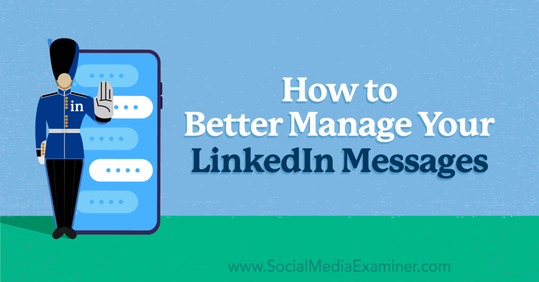 Как да управлявате по-добре вашите съобщения в LinkedIn от Анна Соненберг в Social Media Examiner.