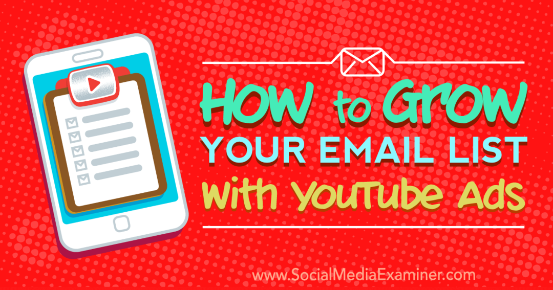 Как да разширите списъка си с имейли с реклами в YouTube от Райън Уилямс в Social Media Examiner.