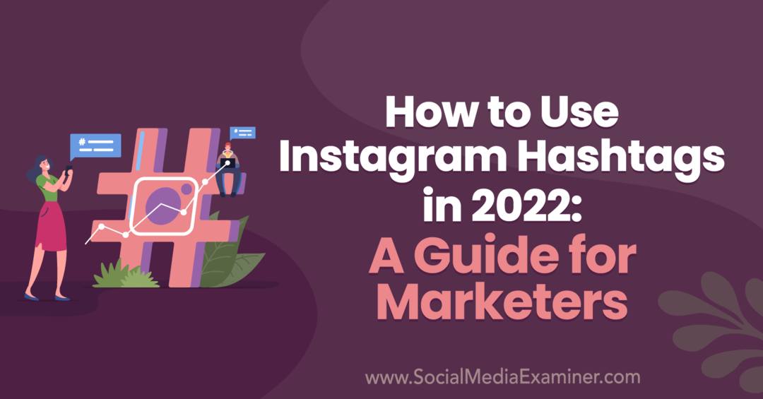 Как да използвате хештагове в Instagram през 2022 г.: Ръководство за маркетолози от Анна Соненберг в Social Media Examiner.