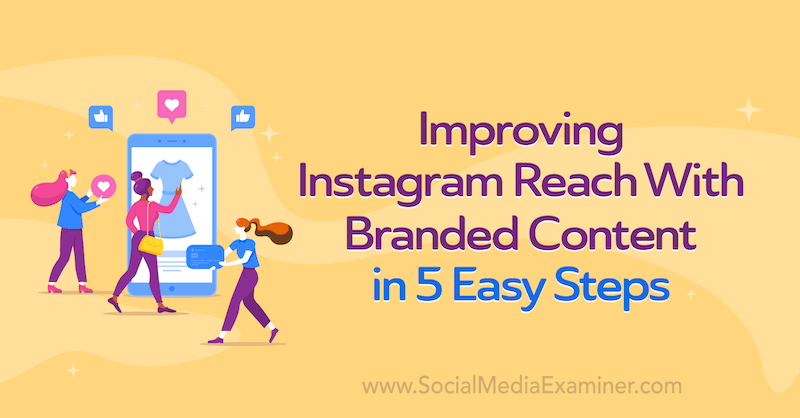 Подобряване на обхвата на Instagram с марково съдържание в 5 лесни стъпки от Corinna Keefe в Social Media Examiner.