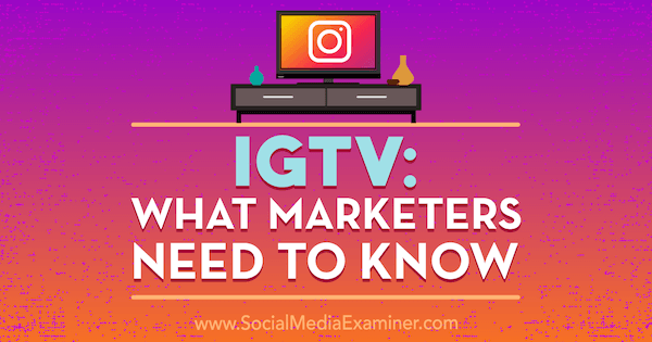IGTV: Какво трябва да знаят маркетолозите от Jenn Herman на Social Media Examiner.