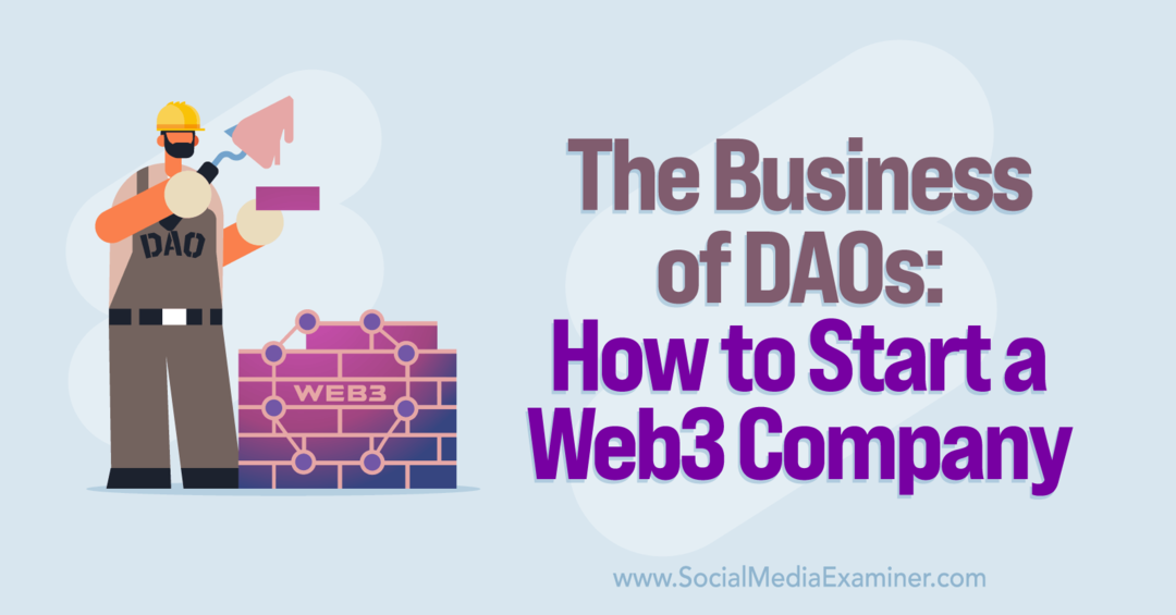 Бизнесът на DAO: Как да стартирате Web3 компания: Social Media Examiner