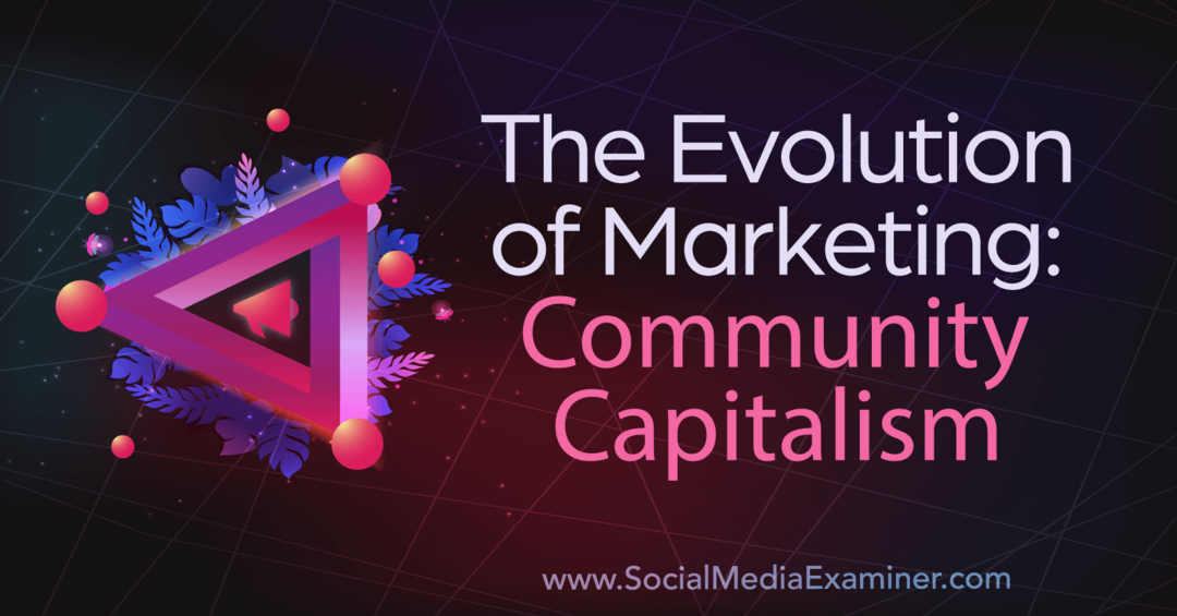 Еволюцията на маркетинга: Капитализмът на общността: Изследовател на социалните медии