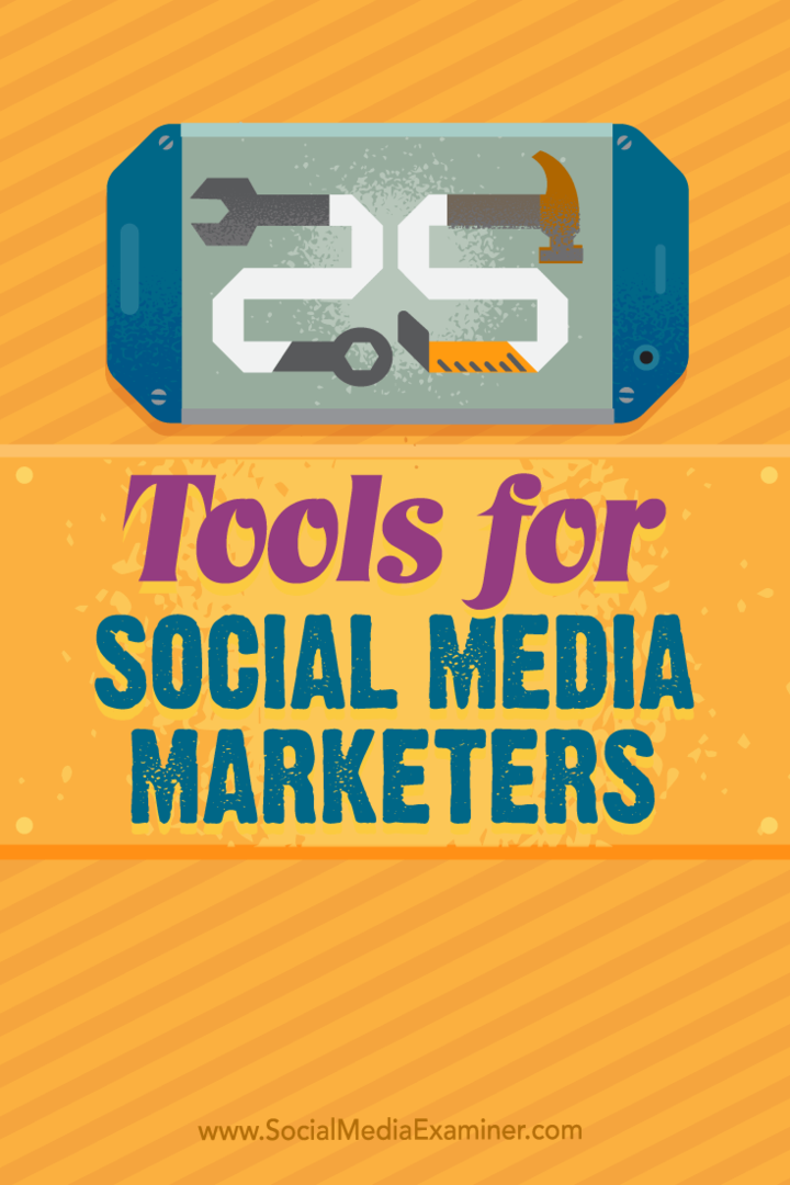 Съвети за 25 най-добри инструмента и приложения за заети търговци на социални медии.