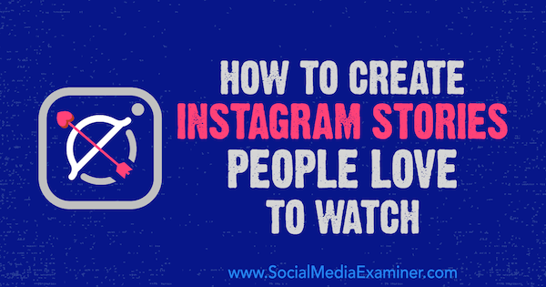 Как да създаваме истории в Instagram Хората обичат да гледат от Кристиан Карасиевич в Social Media Examiner.