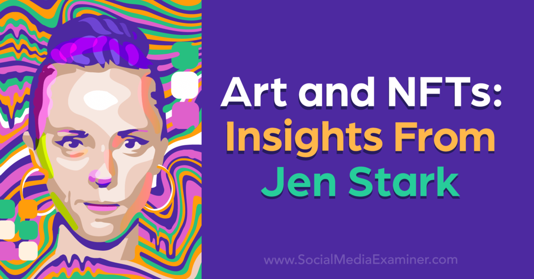 Изкуство и NFT: Прозрения от Джен Старк от Social Media Examiner