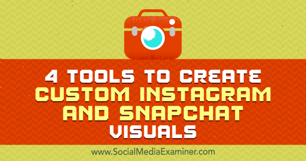 4 инструмента за създаване на персонализирани визуализации за Instagram и Snapchat от Mitt Ray в Social Media Examiner.