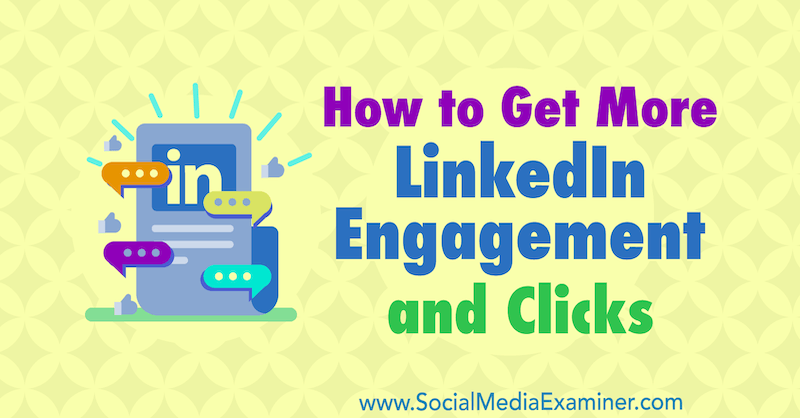 Как да получите повече ангажираност и кликвания в LinkedIn от Робърт Брил в Social Media Examiner.