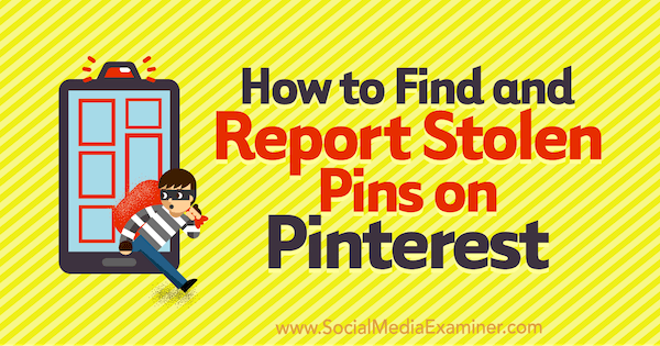 Как да намерите и докладвате за откраднати щифтове в Pinterest от Susanna Gebauer в Social Media Examiner.