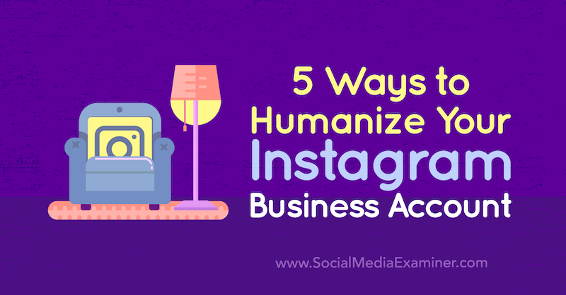 5 начина да хуманизирате вашия бизнес акаунт в Instagram от Наташа Джуканович в Social Media Examiner.
