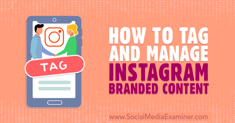 Как да маркирате и управлявате марково съдържание на Instagram от Jenn Herman в Social Media Examiner.
