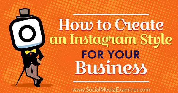Как да създадете Instagram стил за вашия бизнес от Anna Guerrero в Social Media Examiner.