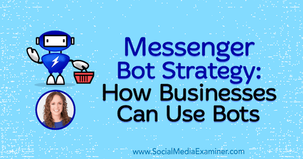 Messenger Bot Strategy: Как бизнесът може да използва ботове, включващи прозрения от Моли Питман в подкаста за социални медии.