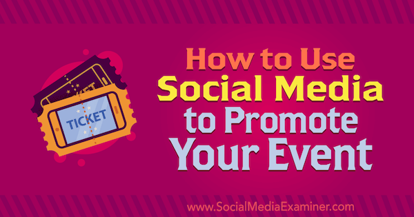 Как да използваме социалните медии за популяризиране на вашето събитие от Niki Lancaster в Social Media Examiner.