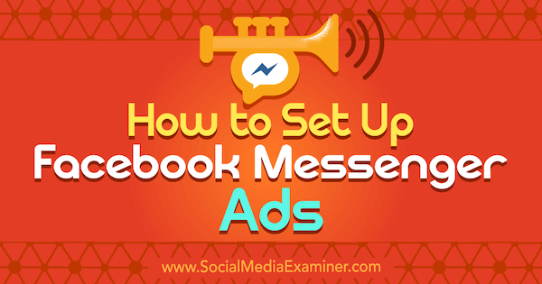 Как да настроите Facebook Messenger Ads от Сали Хендрик в Social Media Examiner.