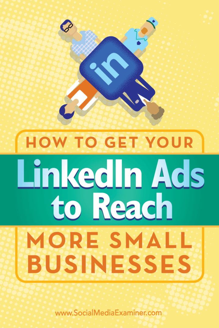 Съвети за това как да използвате уникално насочване, за да накарате рекламите си в LinkedIn да достигнат до по-малък бизнес.