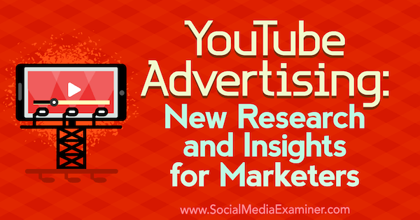 Реклама в YouTube: Ново изследване и статистика за маркетингови специалисти от Мишел Красняк в Social Media Examiner.