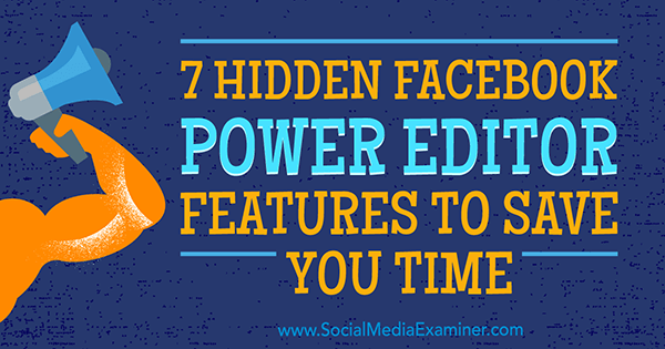 7 скрити функции на Facebook Power Editor, за да ви спестят време от JD Prater в Social Media Examiner.