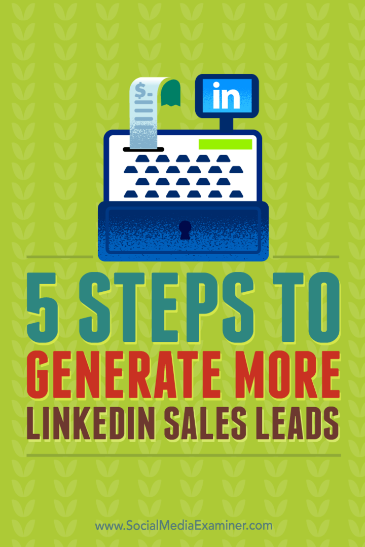 Съвети за пет стъпки за генериране на по-квалифицирани клиенти за продажби от LinkedIn.