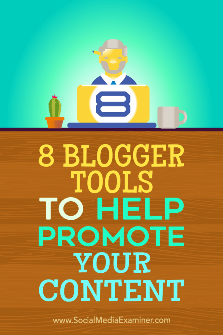 Съвети за осем инструмента за блогър, които можете да използвате, за да популяризирате съдържанието си.