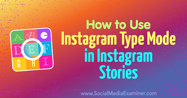 Как да използвам режима на Instagram тип в Instagram Stories от Jenn Herman на Social Media Examiner.