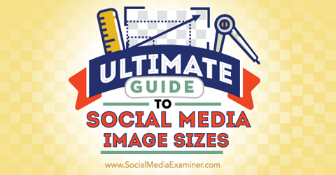 най-доброто ръководство за размерите на изображенията в социалните медии