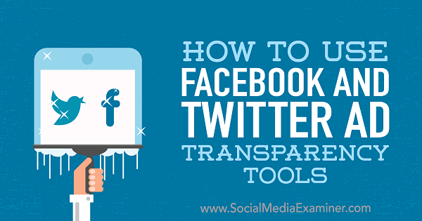 Как да използваме инструментите за прозрачност на рекламите във Facebook и Twitter от Ana Gotter в Social Media Examiner.