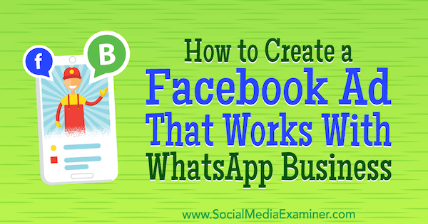 Как да създадем реклама във Facebook, която работи с WhatsApp Business от Диего Риос в Social Media Examiner.