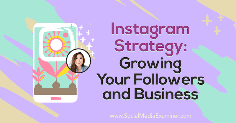 Стратегия на Instagram: Отглеждане на последователи и бизнес с представа от Ванеса Лау в подкаста за социални медии.