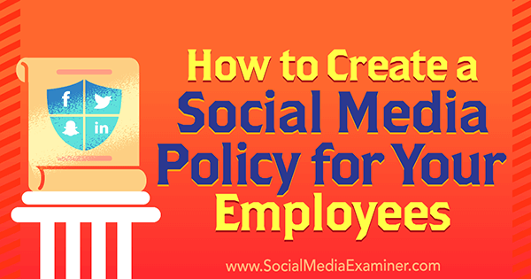 Как да създадете политика за социални медии за вашите служители от Лари Алтън на Social Media Examiner.