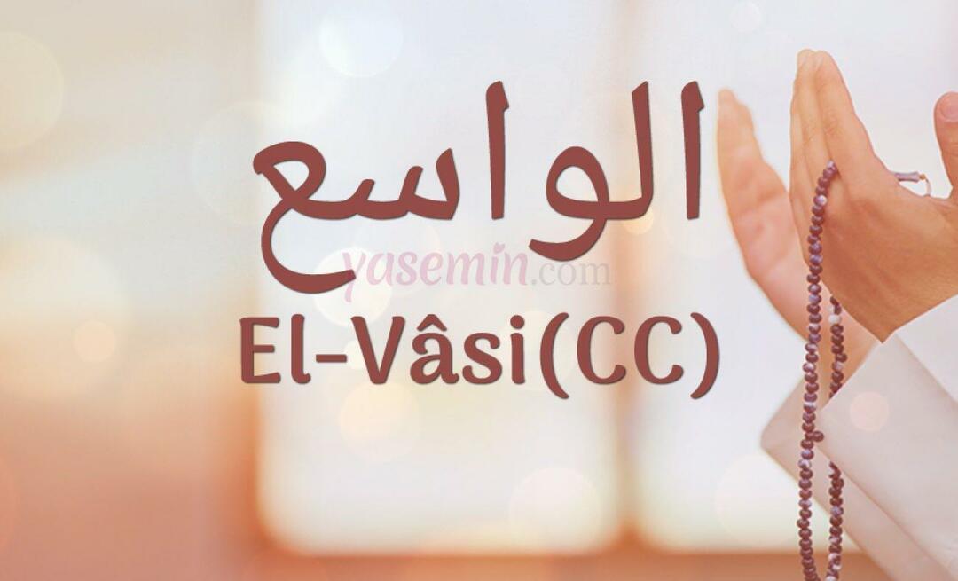 Какво означава ал-Васи (c.c)? Какви са достойнствата на името Ал-Васи? Есмаул Хусна Ал-Васи...