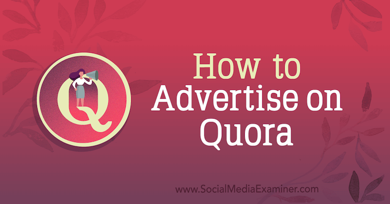 Как да рекламирате в Quora от Joe Martinez в Social Media Examiner.