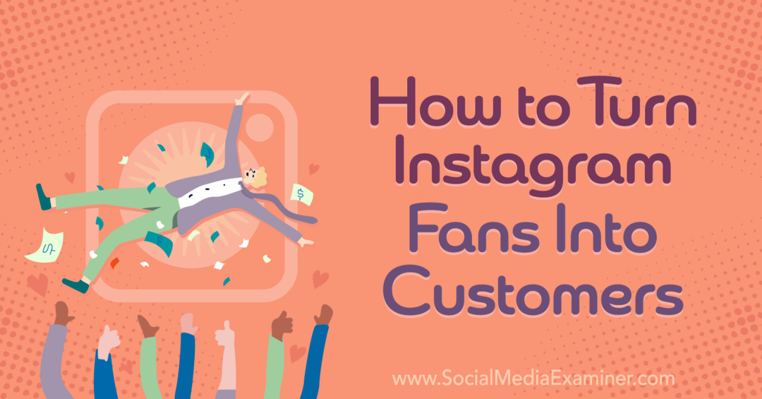 Как да превърнем феновете на Instagram в клиенти - Social Media Examiner