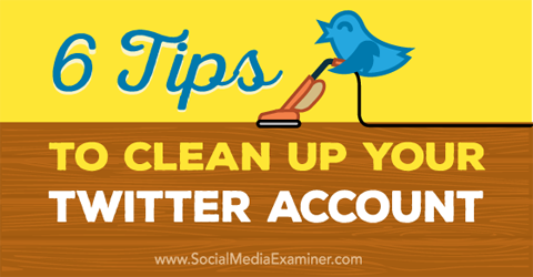 съвети за почистване на акаунт в Twitter