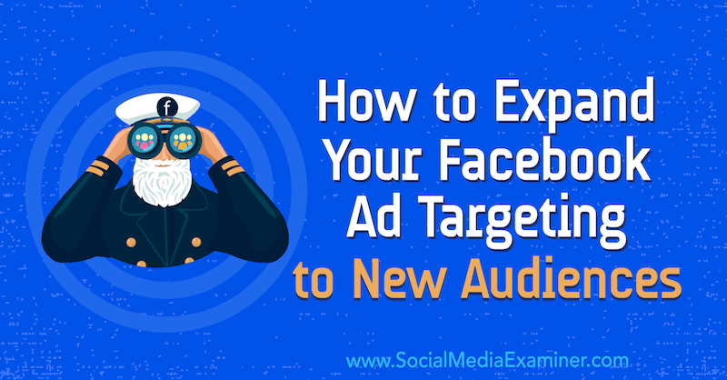 Как да разширите насочването на рекламите си във Facebook към нова аудитория от Tara Zirker в Social Media Examiner.