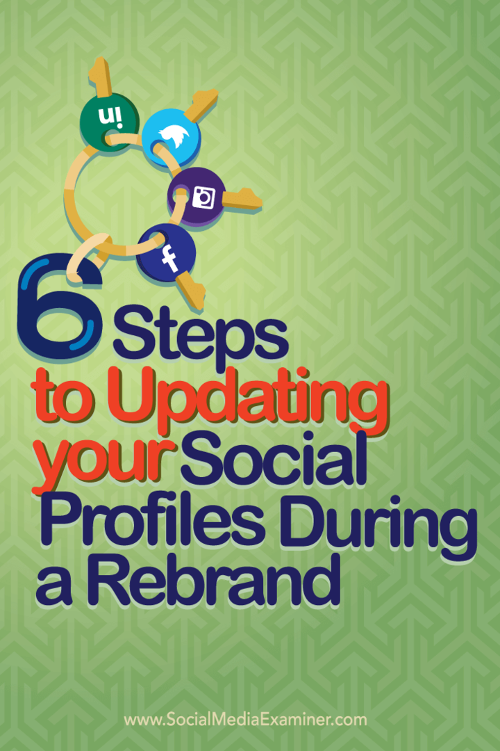 6 стъпки за актуализиране на вашите профили в социалните медии по време на ребрандиране: Social Media Examiner