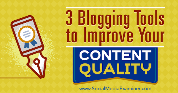 3 Инструмента за блогове за подобряване на качеството на вашето съдържание от Ерик Сакс на Social Media Examiner.