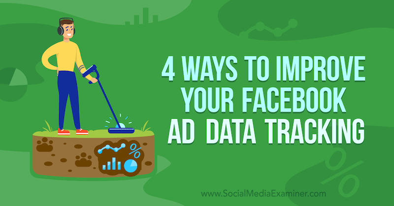 4 начина за подобряване на проследяването на вашите данни за реклами във Facebook от Джеймс Бендер в социалните медии Examiner.