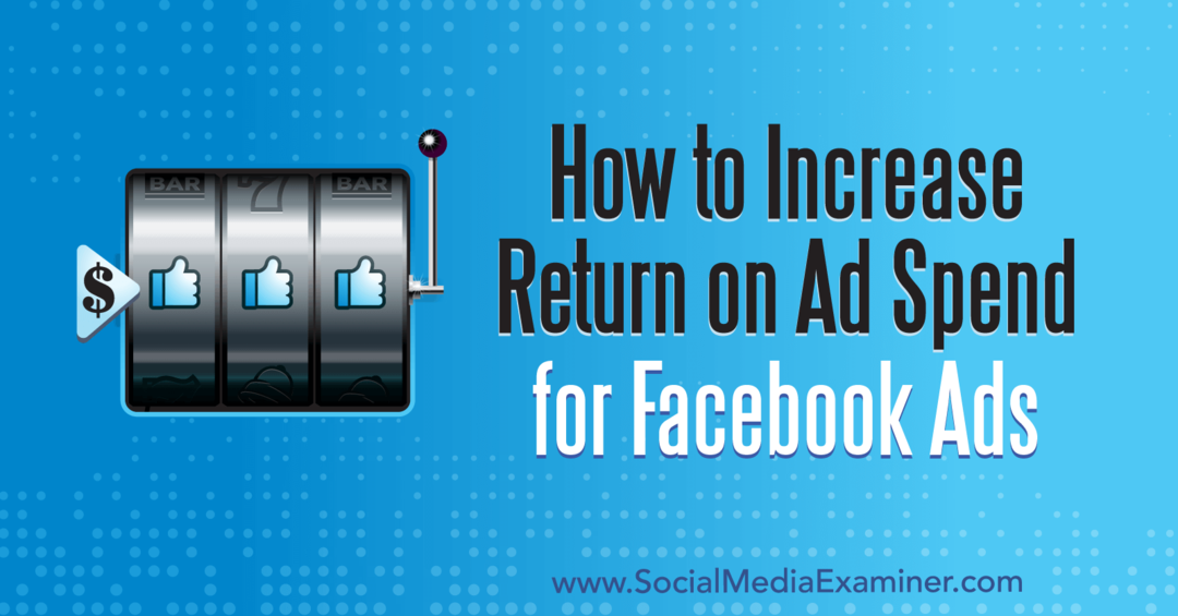 Как да увеличите възвръщаемостта на разходите за реклами за реклами във Facebook от Чарли Лоурънс в Social Media Examiner.
